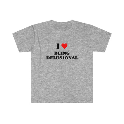 I Love Being Delusional | Tee