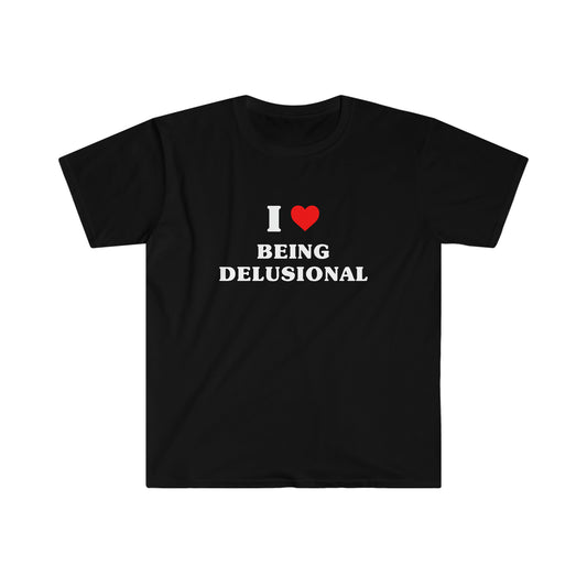 I Love Being Delusional | Tee