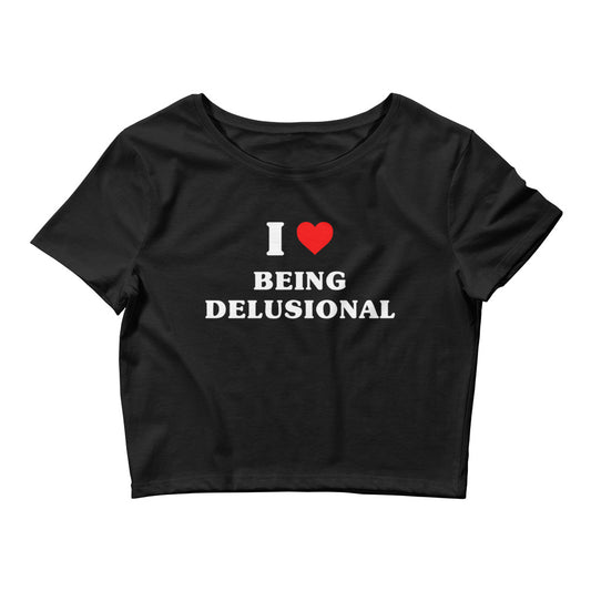 I Love Being Delusional | Crop Top