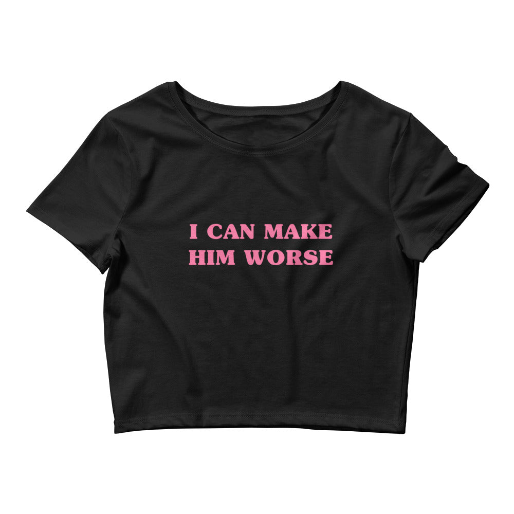 I can Make Him Worse | Crop Top