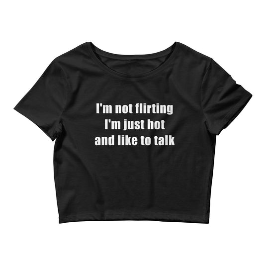 I'm Not Flirting I'm Just Hot And Like To Talk | Crop Top