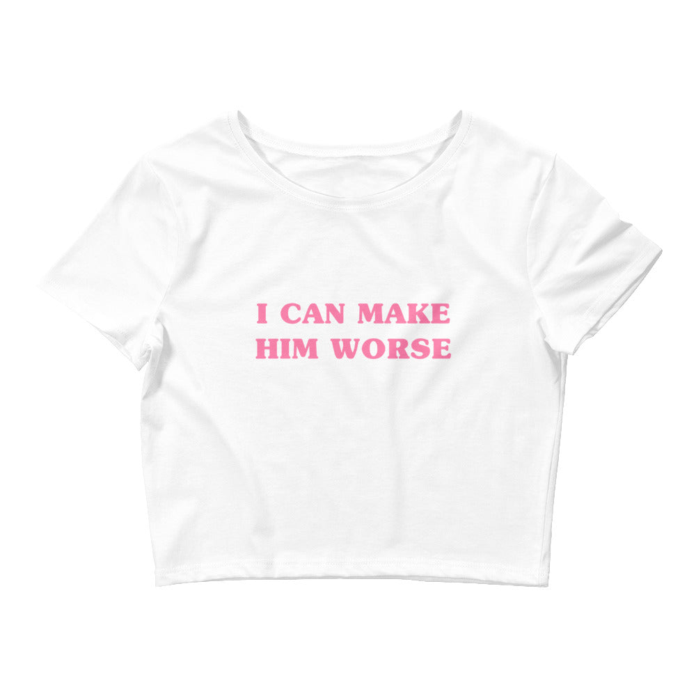 I can Make Him Worse | Crop Top